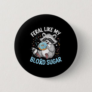 Funny Feral Like My Blood Sugar Diabtes Warriors T 2 Inch Round Button