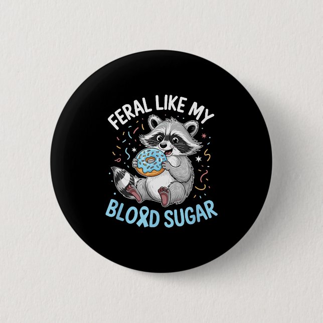 Funny Feral Like My Blood Sugar Diabtes Warriors T 2 Inch Round Button (Front)
