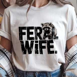 Funny Feral Wife Raccoon Animal Wild Humour T-Shirt