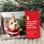 Funny Festive Pet Photo Christmas Holiday Card<br><div class="desc">This funny pet photo card features retro style typography reading, "Mom made me get all festive and stuff." A little white Christmas tree adds that special festive touch. Dress your precious dog or cat in a Santa hat, Santa suit, reindeer antlers, Christmas jammies, scarf, Christmas glasses, and / or other...</div>