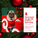Funny Festive Pet Photo Christmas | White  Holiday Card<br><div class="desc">This funny pet photo card features retro style typography reading, "Mom made me get all festive and stuff" in red over a white background. A little Christmas tree adds that special festive touch. Dress your precious dog or cat in a Santa hat, Santa suit, reindeer antlers, Christmas jammies, scarf, Christmas...</div>