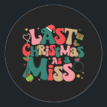 Funny Fiancee Christmas My Last Christmas As A Mis Classic Round Sticker<br><div class="desc">Funny Fiancee Christmas My Last Christmas As A Miss Bride</div>