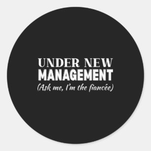 Funny Fiancee Under New Management Matching Fiance Classic Round Sticker
