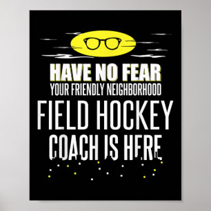 Funny Field Hockey Coach Design - Have No Fear!  Poster