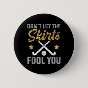 Funny Field Hockey Don't Let The Skirts Fool You S 2 Inch Round Button