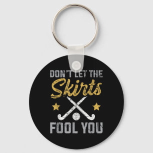 Funny Field Hockey Don't Let The Skirts Fool You S Keychain