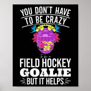 Funny Field Hockey Goalie Quote For A Crazy Field  Poster