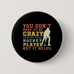 Funny Field Hockey Team Quote - Crazy Field Hockey 2 Inch Round Button