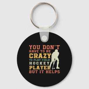 Funny Field Hockey Team Quote - Crazy Field Hockey Keychain