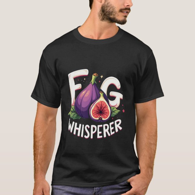 Funny Fig Whisperer Fig Fruit Lovers  T-Shirt (Front)