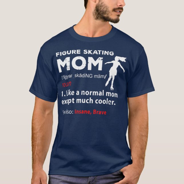 Funny Figure Skating Mom Figure Skater Mother T-Shirt (Front)
