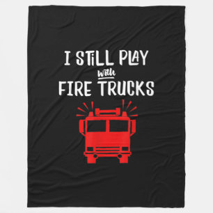 Funny Firefighter   I Still Play With Fire Trucks Fleece Blanket