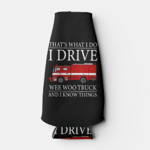 Funny Firefighter That's What I Do I Drive Wee Woo Bottle Cooler