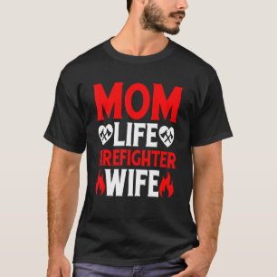 Funny Firefighting Firewoman Mom Life Firefighter T-Shirt