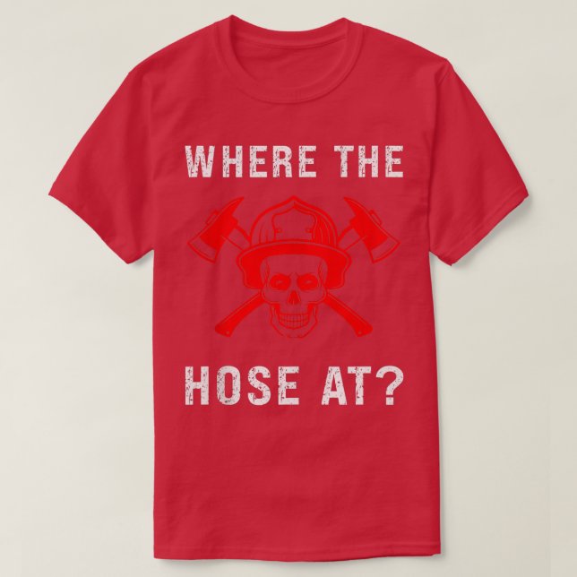 Funny Fireman  Where The Hose At Firefighter Tank  (Design Front)