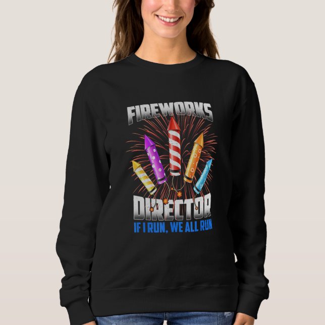 Funny Firework Director Technician I Run You Run 4 Sweatshirt (Front)