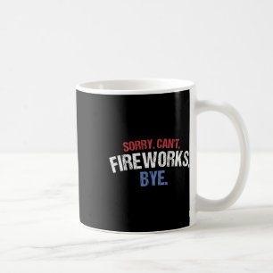 Funny Firework Shirt Sorry Cant Fireworks Bye 4th  Coffee Mug