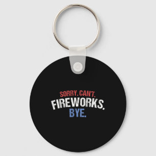 Funny Firework Shirt Sorry Cant Fireworks Bye 4th  Keychain
