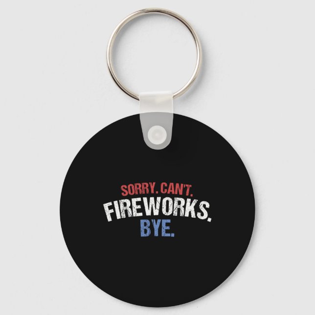 Funny Firework Shirt Sorry Cant Fireworks Bye 4th  Keychain (Front)
