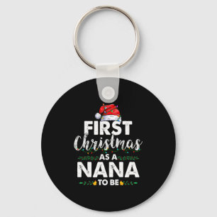 Funny First Christmas As A Nana To Be New Nana Xma Keychain