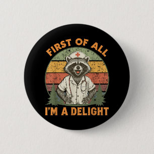 Funny First Of All Im A Delight Raccoon Nurse 2 Inch Round Button