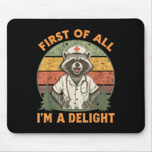 Funny First Of All Im A Delight Raccoon Nurse Mouse Pad