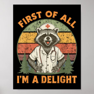 Funny First Of All Im A Delight Raccoon Nurse  Poster