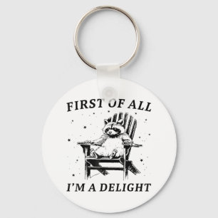 Funny First Of All Im A Delight Sarcastic Racoon _ Keychain