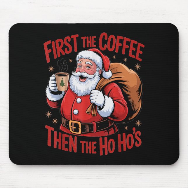 Funny First The Coffee Then The Ho Hos Funny Santa Mouse Pad (Front)