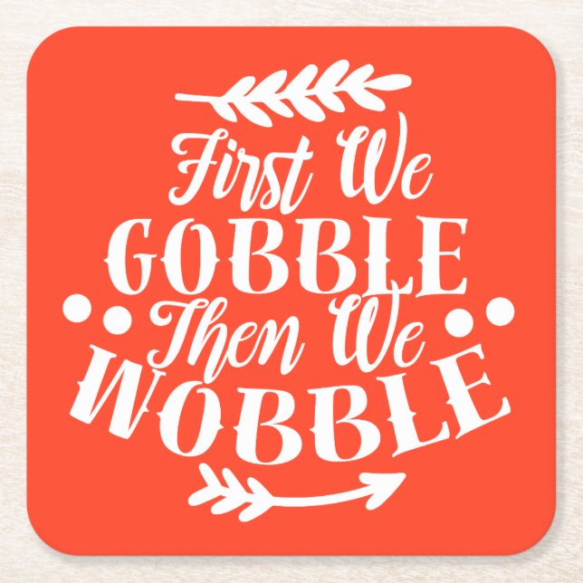 Funny First we Gobble Then we Wobble Thanksgiving Square Paper Coaster (Front)