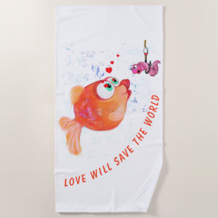 Funny Fish and Worm - Love Will Save The World - Beach Towel