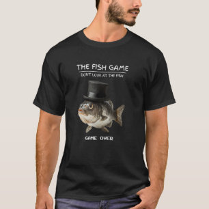 Funny Fish Game Don't Look At The Fish T-Shirt