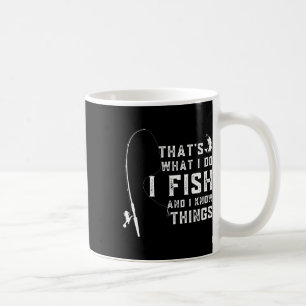 Funny Fish Quote Thats What I Do And I Know Things Coffee Mug