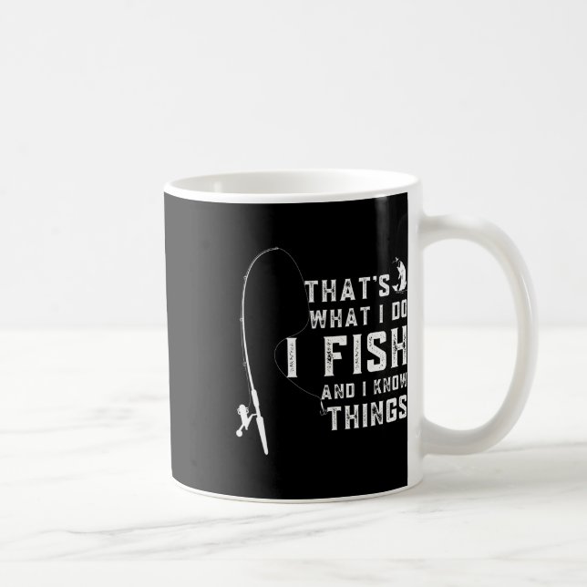 Funny Fish Quote Thats What I Do And I Know Things Coffee Mug (Right)