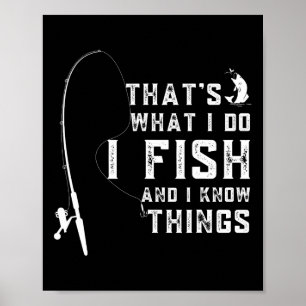 Funny Fish Quote Thats What I Do And I Know Things Poster