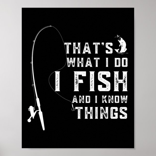 Funny Fish Quote Thats What I Do And I Know Things Poster (Front)