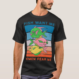 Funny Fish Want Me Woman Fear Me Funny Fishermen R T-Shirt