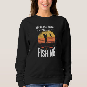 Funny Fisher For Men My Retirement Plan Fishing Sweatshirt