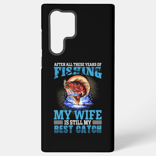 Funny fisher husband quote My Wife Is Best Catch Samsung Galaxy S22 Ultra Case (Back)