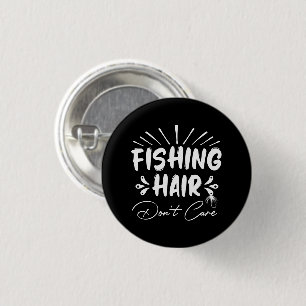 Funny Fisherman, Fishing Hair Don't Care 1 Inch Round Button