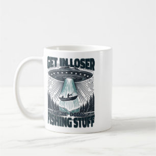 Funny Fisherman Get In Loser Alien Ufo Funny Fishi Coffee Mug