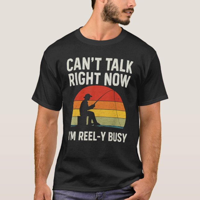 Funny Fisherman Gift I'm Reel-y Busy FishinT-Shirt T-Shirt (Front)