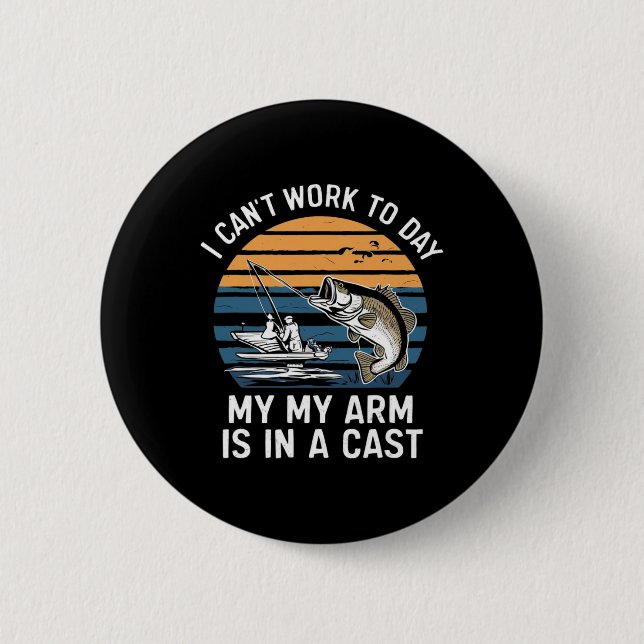 Funny Fisherman I Can Work Today  2 Inch Round Button (Front)