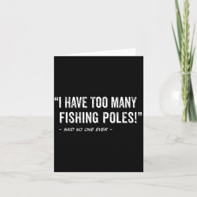 Funny Fisherman Quote I Have Too Many Fishing Les  Card (Front)