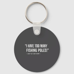 Funny Fisherman Quote I Have Too Many Fishing Les  Keychain
