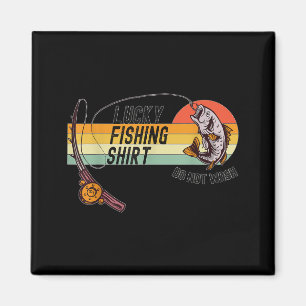 Funny Fisherman's Lucky Fishing Shirt - Do Not Wa- Magnet