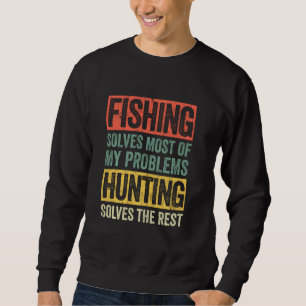 Funny Fishing And Hunting Saying Hunter Fisherman Sweatshirt