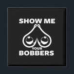 Funny Fishing Bobbers And Hooks Breast Show Me You Magnet<br><div class="desc">Funny Fishing Bobbers And Hooks Breast Show Me Your Bobbers</div>