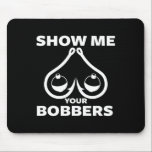 Funny Fishing Bobbers And Hooks Breast Show Me You Mouse Pad<br><div class="desc">Funny Fishing Bobbers And Hooks Breast Show Me Your Bobbers</div>