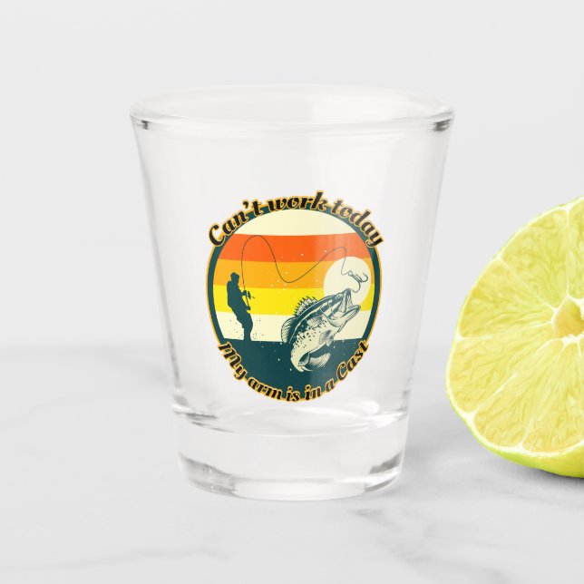 Funny Fishing Can't Work Today My Arm Is In A Cast Shot Glass (Front)